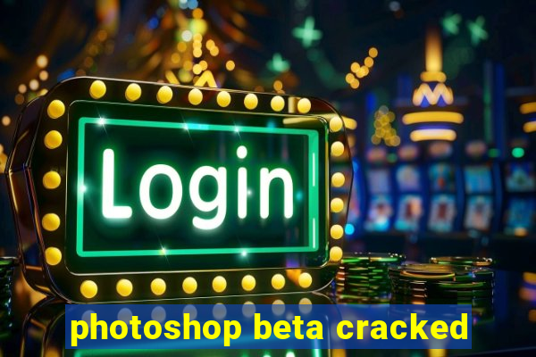 photoshop beta cracked